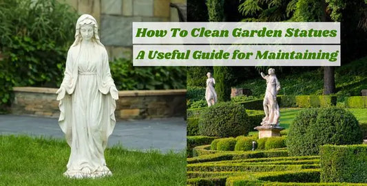 How To Clean Garden Statues | A Useful Guide for Maintaining Statues